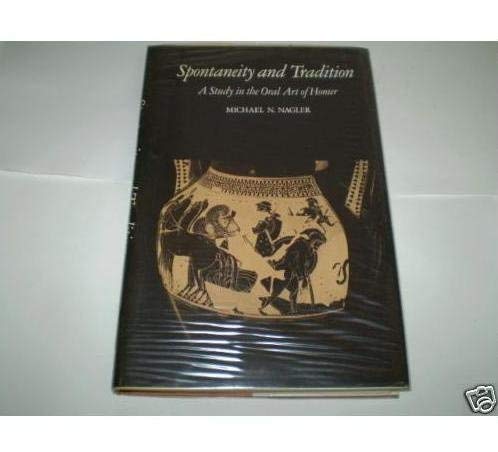 Spontaneity and Tradition: A Study in the Oral Art of Homer (9780520022447) by Nagler, Michael N.