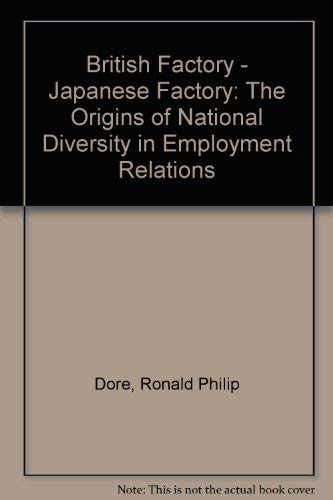 Imagen de archivo de British Factory-Japanese Factory : The Origins of National Diversity in Employment Relations a la venta por Better World Books