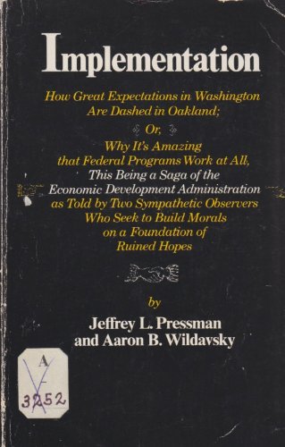 9780520022690: Implementation: how great expectations in Washington are dashed in Oakland;: Or, Why it's amazing that Federal programs work at all, this being a saga ... of ruined hopes (The Oakland Project series)