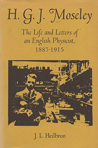 H. G. J. Moseley The Life and Letters of an English Physicist, 1887-1915