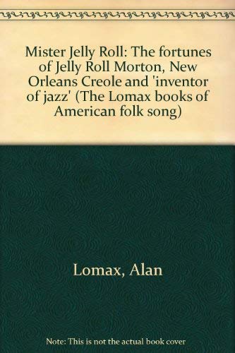 Stock image for Mister Jelly Roll : The Fortunes of Jelly Roll Morton, New Orleans Creole and Inventor of Jazz for sale by Better World Books