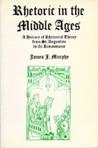 Stock image for Rhetoric in the Middle Ages: A History of Rhetorical Theory from Saint Augustine to the Renaissance for sale by HPB-Red
