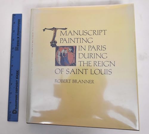 9780520024625: Manuscript painting in Paris during the reign of Saint Louis: A study of styles (California studies in the history of art)