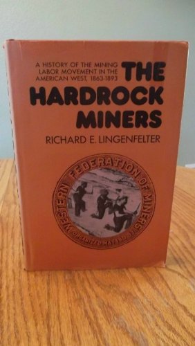 The Hardrock Miners: A History of the Mining Labor Movement in the American West, 1863-1893