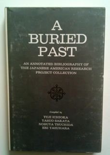 Stock image for A Buried Past: An Annotated Bibliography of the Japanese Americn Research Project Collection for sale by dsmbooks