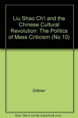 Stock image for Liu Shao Chi and the Chinese Cultural Revolution: The Politics of Mass Criticism (No.10) for sale by GA Division, SCV