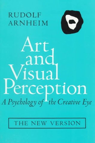 9780520026131: Art and Visual Perception: A Psychology of the Creative Eye: A Psychology of the Creative Eye, The New Version, Second edition, Revised and Enlarged
