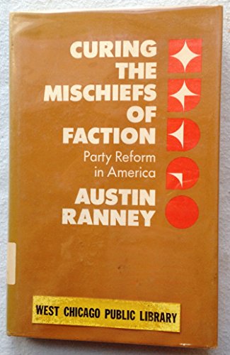 9780520026506: Curing the Mischiefs of Faction: Party Reform in America