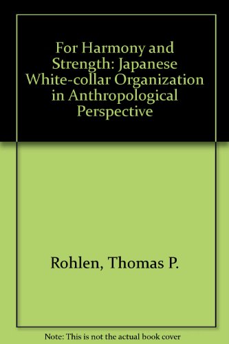9780520026742: For Harmony and Strength: Japanese White-collar Organization in Anthropological Perspective