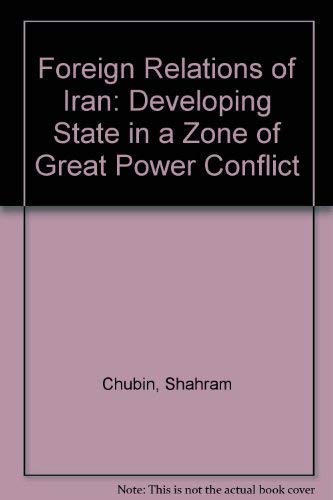 9780520026834: The foreign relations of Iran: A developing state in a zone of great-power conflict