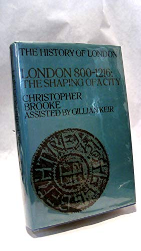 London, 800-1216 : the shaping of a city. History of London. - Brooke, Christopher Nugent Lawrence