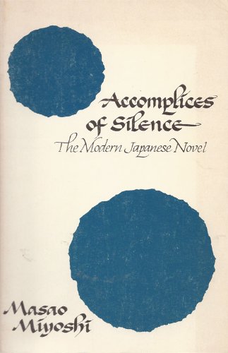Accomplices of Silence: The Modern Japanese Novel (9780520027442) by Miyoshi, Masao