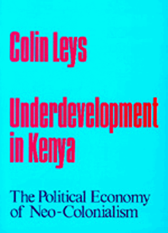 Stock image for Underdevelopment in Kenya: The Political Economy of Neo-Colonialism, 1964-1971 for sale by Wonder Book