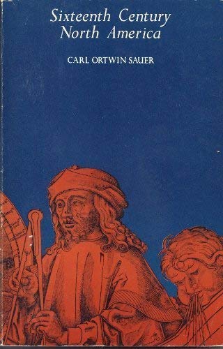 Stock image for Sixteenth-Century North America: The Land and the People As Seen by Europeans for sale by Wonder Book