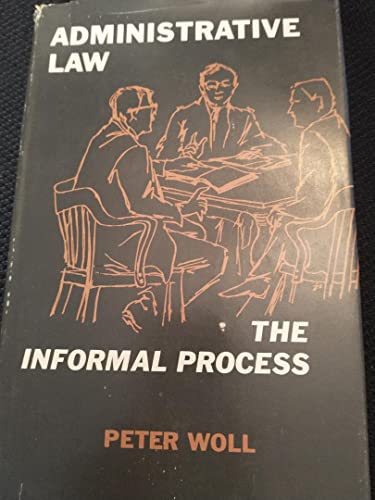 Administrative Law: The Informal Process (9780520028029) by Woll, Peter