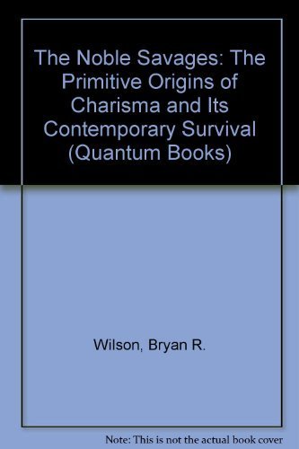 Stock image for The Noble Savages: The Primitive Origins of Charisma and Its Contemporary Survival (Quantum Books) for sale by Powell's Bookstores Chicago, ABAA