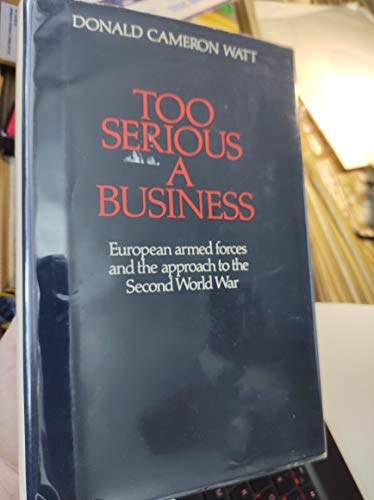 Imagen de archivo de Too Serious a Business: European Armed Forces and the Approach to the Second World War a la venta por Irish Booksellers