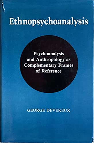 9780520028647: Ethnopsychoanalysis: Psychoanalysis and Anthropology As Complementary Frames of Reference