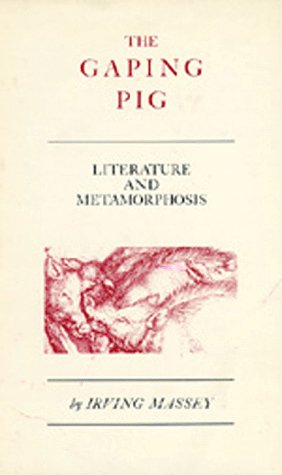 The Gaping Pig: Literature and Metamorphosis - Massey, Irving:  9780520028876 - AbeBooks