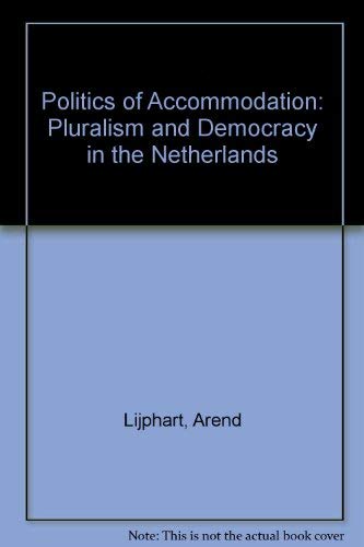 The politics of accommodation: Pluralism and democracy in the Netherlands (Campus ; 142) (9780520029187) by Lijphart, Arend