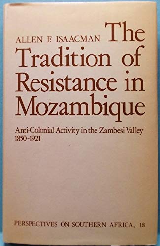 9780520030657: The Tradition of Resistance in Mozambique: Anti-Colonial Activity in the Zambesi Valley, 1850-1921
