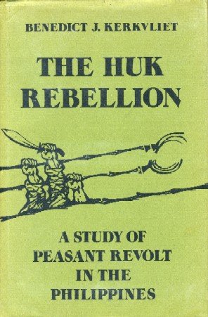 The Huk rebellion: A study of peasant revolt in the Philippines (9780520031067) by Kerkvliet, Benedict J