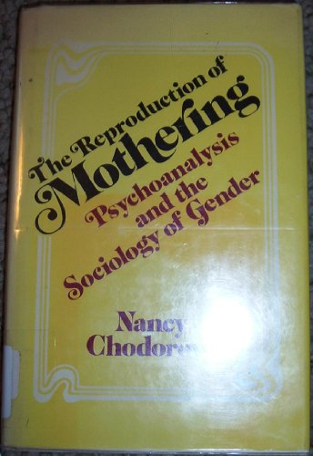 Imagen de archivo de The Reproduction of Mothering : Psychoanalysis and the Sociology of Gender a la venta por Better World Books