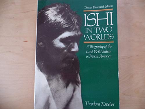 Ishi in two worlds : a biography of the last wild Indian in North America