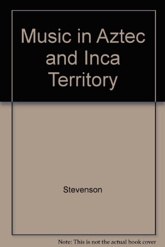 Music in Aztec and Inca Territory (9780520031692) by Stevenson, Robert