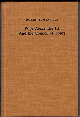 Stock image for Pope Alexander III and the Council of Tours (1163) : A Study of Ecclesiastical Politics and Institutions in the Twelfth Century for sale by Better World Books