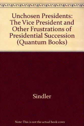 9780520031852: Unchosen Presidents: The Vice-President and Other Frustrations of Presidential Succession