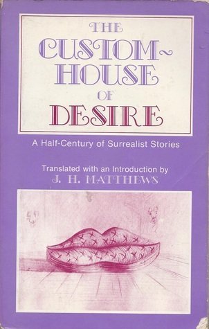 Beispielbild fr The Custom-House of Desire: A Half Century of Surrealist Stories zum Verkauf von Books of the Smoky Mountains