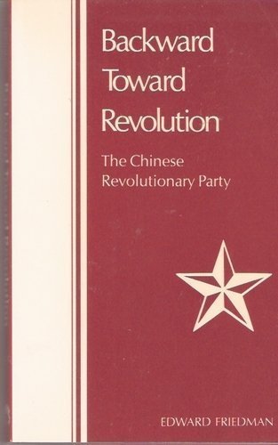 9780520032798: Backward Toward Revolution: The Chinese Revolutionary Party: 3 (Center for Chinese Studies, University of Michigan)