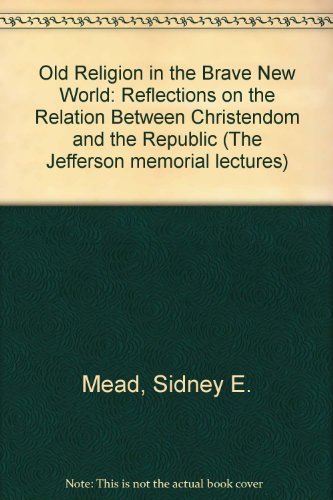 Imagen de archivo de The Old Religion in the Brave New World: Reflections on the Relation Between Christendom and the Republic (The Jefferson memorial lectures) a la venta por Wonder Book