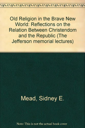 Stock image for The Old Religion in the Brave New World: Reflections on the Relation Between Christendom and the Republic (The Jefferson memorial lectures) for sale by Wonder Book