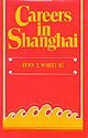 Careers in Shanghai: The Social Guidance of Personal Energies in a Developing Chinese City, 1949-...