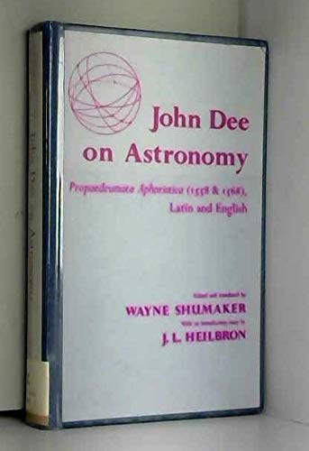 9780520033764: John Dee on Astronomy: Propaedeumata Aphoristica: Propaedeumata Aphoristica, 1558 and 1568