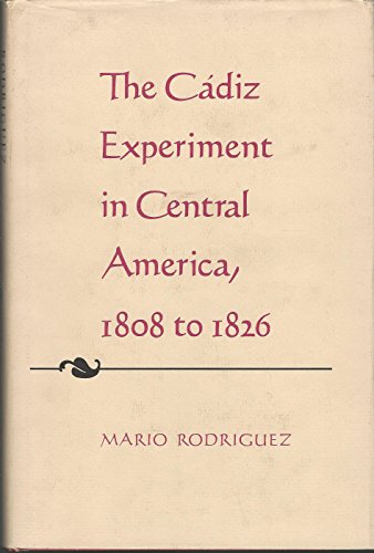 Imagen de archivo de The Cadiz Experiment in Central America, 1808 to 1826 a la venta por Better World Books