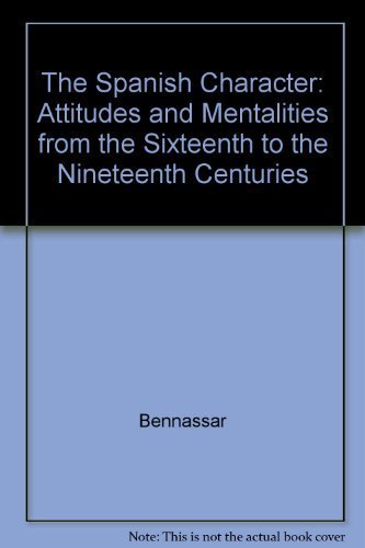 Beispielbild fr The Spanish Character Attitudes and Mentalities from the Sixteenth to the Nineteenth Century zum Verkauf von Michener & Rutledge Booksellers, Inc.