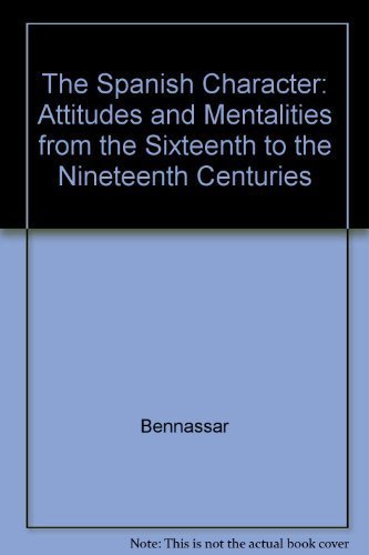 Imagen de archivo de The Spanish Character : Attitudes and Mentalities from the Sixteenth to the Nineteenth Century a la venta por Better World Books
