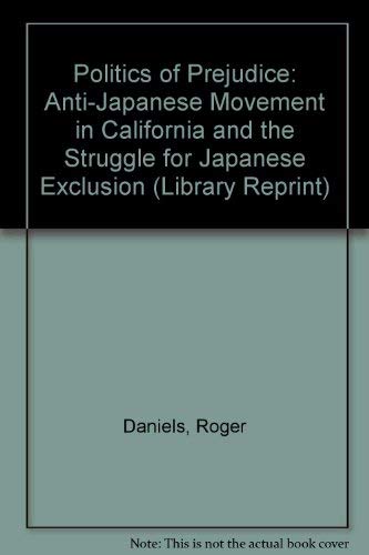 9780520034129: The politics of prejudice: The anti-Japanese movement in California and the struggle for Japanese exclusion (University of California publications in history ; v. 71)