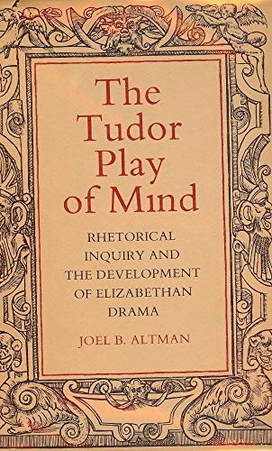 Beispielbild fr The Tudor Play of Mind: Rhetorical Inquiry and the Development of Elizabethan Drama zum Verkauf von Second Story Books, ABAA