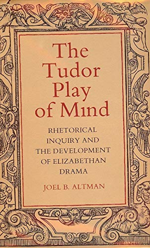 9780520034273: Tudor Play of Mind: Rhetorical Inquiry and the Development of Elizabethan Drama