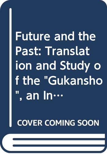 9780520034600: Future and the Past: Translation and Study of the "Gukansho", an Interpretative History of Japan Written in 1219