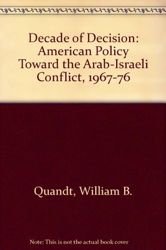 Beispielbild fr Decade of Decision: American Policy Toward the Arab-Israeli Conflict, 1967-76 zum Verkauf von Wonder Book