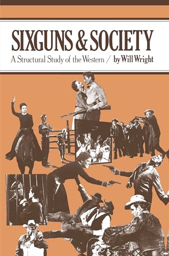 Sixguns and Society: A Structural Study of the Western (9780520034914) by Wright, Will