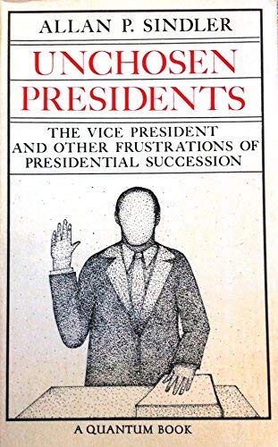 9780520034938: Unchosen Presidents: The Vice-President and Other Frustrations of Presidential Succession