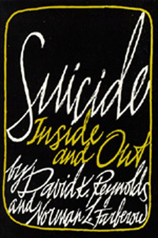 Suicide: Inside and Out (9780520035065) by Reynolds, David K.; Farberow, Norman L.