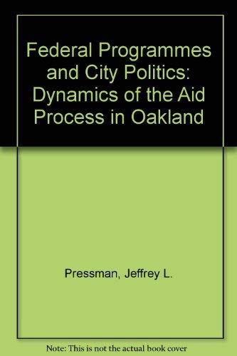 Stock image for Federal Programs & City Politics: The Dynamics of the Aid Process in Oakland for sale by ThriftBooks-Dallas