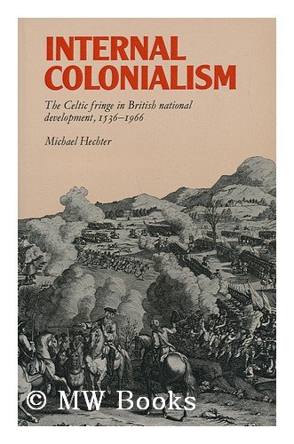 Stock image for Internal Colonialism: The Celtic fringe in British national development, 1536-1966 for sale by Front Cover Books